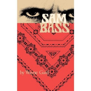 Sam Bass - by  Wayne Gard (Paperback) - 1 of 1
