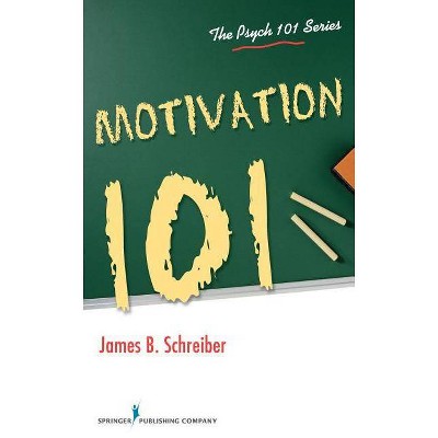 Motivation 101 - by  James B Schreiber (Paperback)