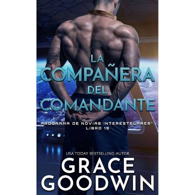 La compañera del comandante - (Programa de Novias Interestelares) by  Grace Goodwin (Paperback)