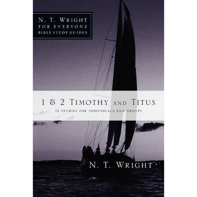  1 & 2 Timothy and Titus - (N.T. Wright for Everyone Bible Study Guides) by  N T Wright (Paperback) 