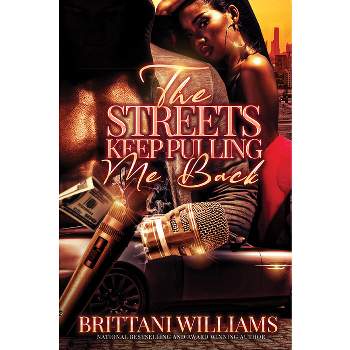 The Streets Keep Pulling Me Back - by  Brittani Williams (Paperback)
