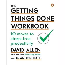 The Getting Things Done Workbook - by  David Allen & Brandon Hall (Paperback)
