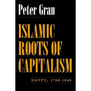 Islamic Roots of Capitalism - (Middle East Studies Beyond Dominant Paradigms) by  Peter Gran (Paperback) - 1 of 1