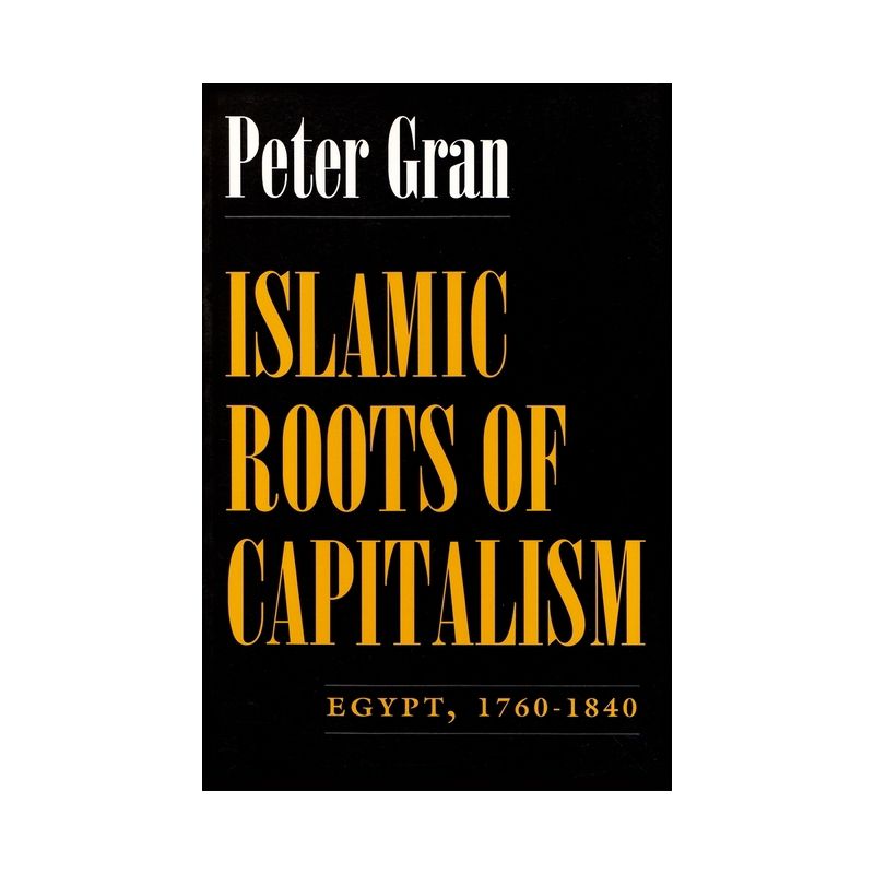 Islamic Roots of Capitalism - (Middle East Studies Beyond Dominant Paradigms) by  Peter Gran (Paperback), 1 of 2
