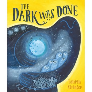 The Dark Was Done - by  Lauren Stringer (Hardcover) - 1 of 1