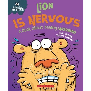 Lion Is Nervous: A Book about Feeling Worried (Behavior Matters) - by  Sue Graves (Paperback) - 1 of 1