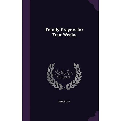 Family Prayers for Four Weeks - by  Henry Law (Hardcover)