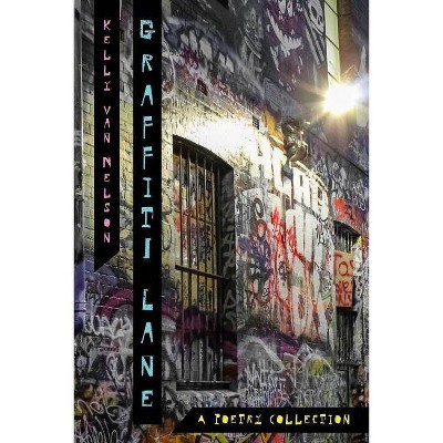 Graffiti Lane - by  Kelly Van Nelson (Paperback)