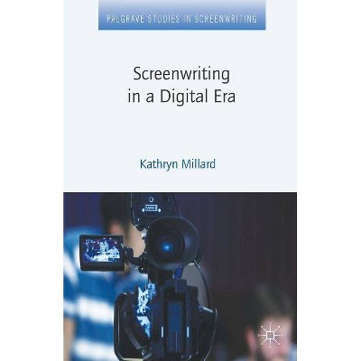 Screenwriting in a Digital Era - (Palgrave Studies in Screenwriting) by  Kathryn Millard (Paperback)