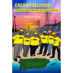 Energy Islands - (Environmental Communication, Power, and Culture) by  Catalina M de Onís (Hardcover) - 1 of 1