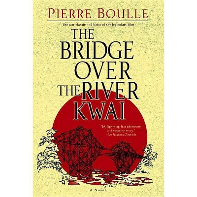 The Bridge Over the River Kwai - by  Pierre Boulle (Paperback)