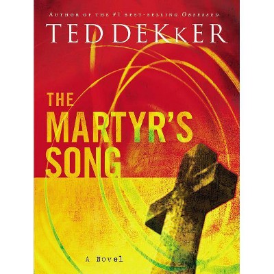 The Martyr's Song - by  Ted Dekker (Paperback)