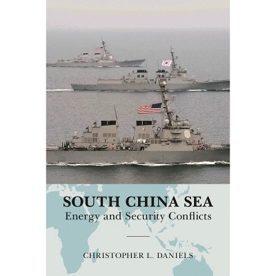 South China Sea - (Global Flashpoints: A) by  Christopher L Daniels (Hardcover)