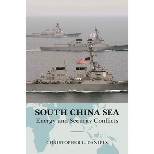 South China Sea - (Global Flashpoints: A) by  Christopher L Daniels (Hardcover) - 1 of 1