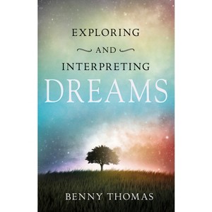 Exploring and Interpreting Dreams - by  Benny Thomas (Paperback) - 1 of 1