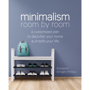 Minimalism Room by Room - by  Elizabeth Enright Phillips (Paperback) - 1 of 1