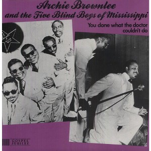Archie Brownlee & the Five Blind Boys of Mississip - You Done What the Doctor Couldn't Do (Vinyl) - 1 of 1