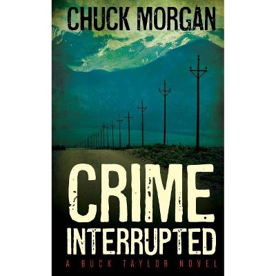 Crime Interrupted - by  Chuck Morgan & Charles E Morgan (Paperback)