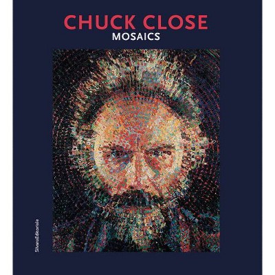 Chuck Close: Mosaics - by  Daniele Torcellini (Paperback)