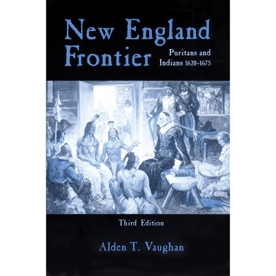 New England Frontier, 3rd Edition - by  Alden T Vaughan (Paperback)