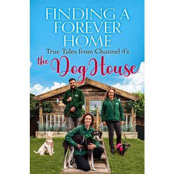 Finding a Forever Home - by  The Dog House (Paperback)