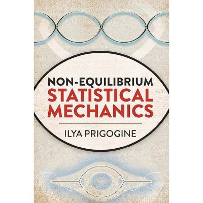 Non-Equilibrium Statistical Mechanics - (Dover Books on Physics) by  Ilya Prigogine (Paperback)