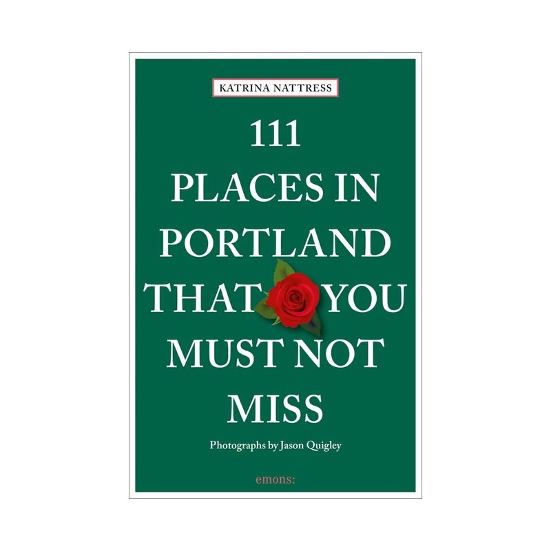 111 Places in Portland That You Must Not Miss - by  Katrina Nattress (Paperback), 1 of 2