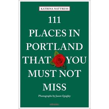 111 Places in Portland That You Must Not Miss - by  Katrina Nattress (Paperback)