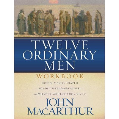 Twelve Ordinary Men Workbook - by  John F MacArthur (Paperback)