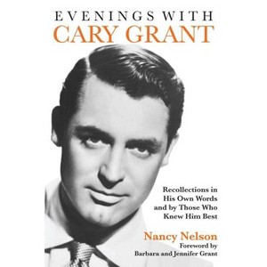 Evenings with Cary Grant - (Applause Books) by  Nancy Nelson (Paperback) - 1 of 1