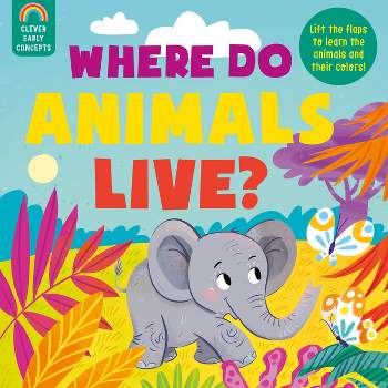 Guess and Learn: Where Do Animals Live? - (Clever Early Concepts) by  Clever Publishing (Board Book)