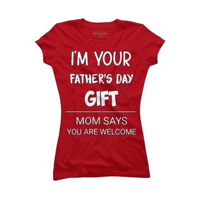 Junior's Design By Humans I'm Your Father's Day Gift You Are Welcome By sukhendu12 T-Shirt