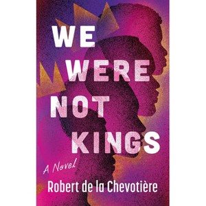 We Were Not Kings - by  Robert de la Chevotière (Paperback) - 1 of 1