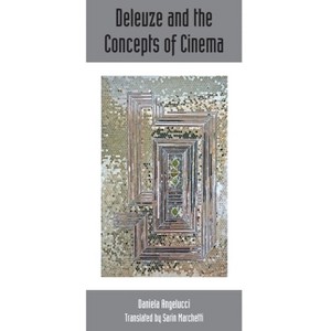 Deleuze and the Concepts of Cinema - (Deleuze Studies Special Issues) by  Daniela Angelucci (Paperback) - 1 of 1
