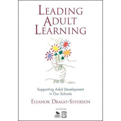 Leading Adult Learning - by  Eleanor Drago-Severson (Paperback)