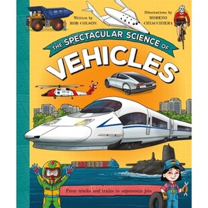 The Spectacular Science of Vehicles - by  Rob Colson (Paperback) - 1 of 1