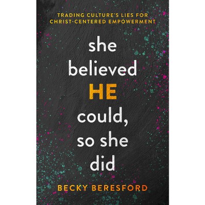 She Believed He Could, So She Did - by  Becky Beresford (Paperback)