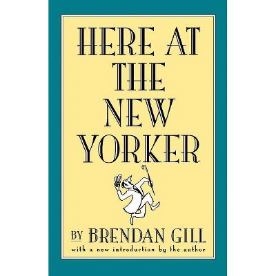 Here at the New Yorker - by  Brendan Gill (Paperback)