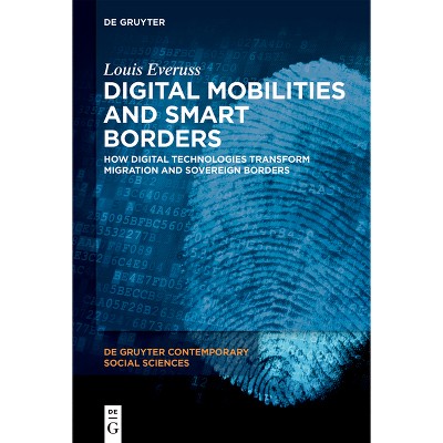 Digital Mobilities and Smart Borders - (De Gruyter Contemporary Social Sciences) by  Louis Everuss (Hardcover)