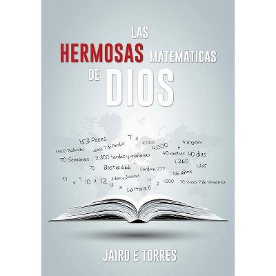 Las Hermosas Matemáticas de Dios - by  Jairo E Torres (Paperback)