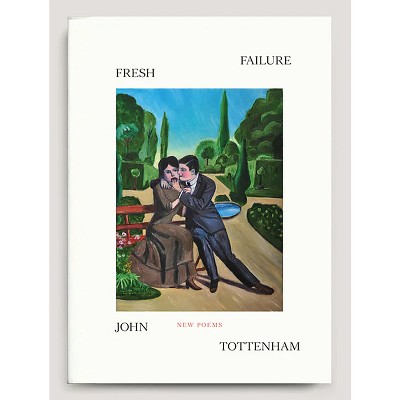 Fresh Failure: New Poems - by  John Tottenham (Paperback)