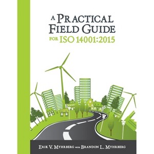 A Practical Field Guide for ISO 14001 - by  Erik V Myhrberg & Brandon L Myhrberg (Paperback) - 1 of 1