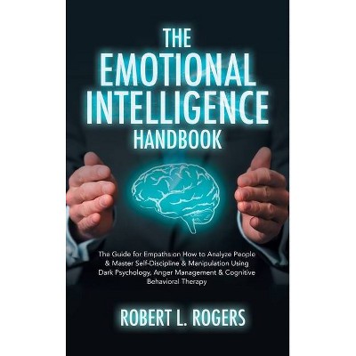 The Emotional Intelligence Handbook - by  Robert L Rogers (Hardcover)