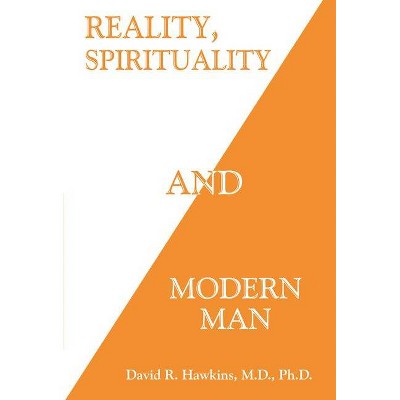 Reality, Spirituality, and Modern Man - by  David R Hawkins (Paperback)