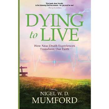 Dying to Live - by  Nigel W D Mumford (Paperback)