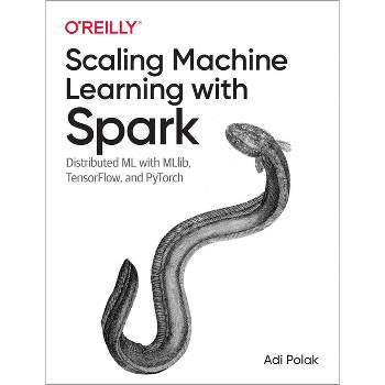 Scaling Machine Learning with Spark - by  Adi Polak (Paperback)