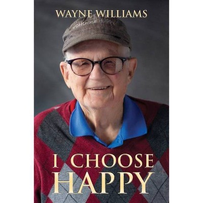 I Choose Happy - by  Wayne Williams (Paperback)