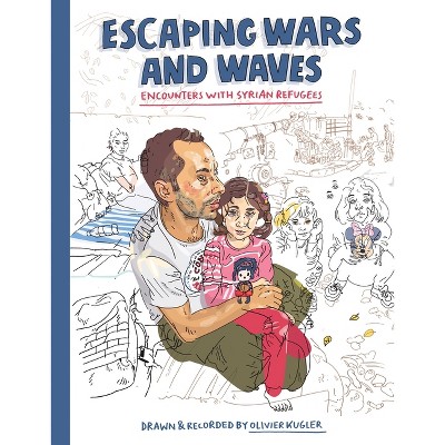 Escaping Wars and Waves - by  Olivier Kugler (Paperback)