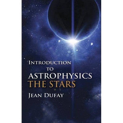 Introduction to Astrophysics - (Dover Books on Physics) by  Jean Dufay (Paperback)