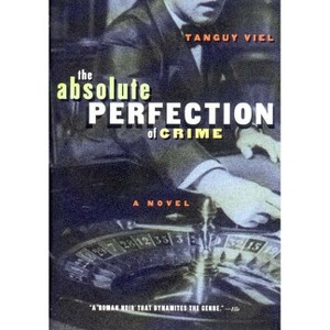 Absolute Perfection of Crime - by  Tanguy Viel (Hardcover) - 1 of 1